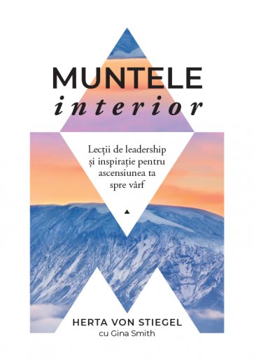 Muntele interior. Lecții de leadership și inspirație pentru ascensiunea ta spre vârf