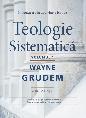 Teologie sistematică. Introducere în doctrinele biblice. Vol. 1