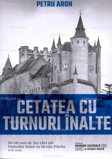 Cetatea cu turnuri înalte: 80 de ani de lucrări ale Duhului Sfânt la Heria-Fărău