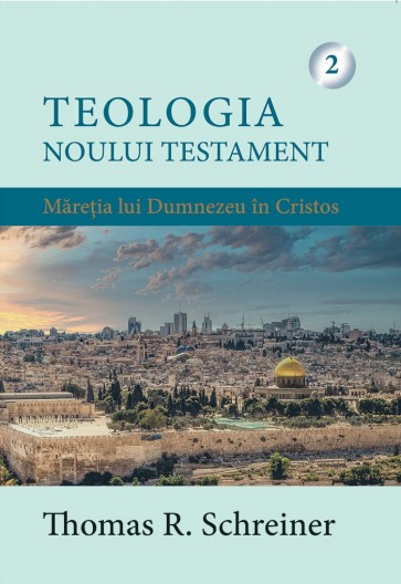 Teologia Noului Testament. Măreția lui Dumnezeu în Cristos. Vol. 2
