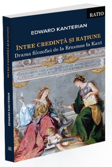 Între credință și rațiune. Drama filozofiei de la Erasmus la Kant