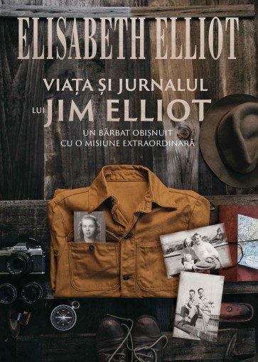Viața și jurnalul lui Jim Elliot: Un bărbat obișnuit cu o misiune extraordinară