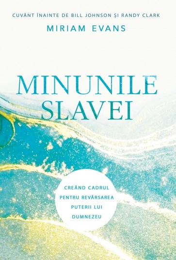 Minunile slavei: Creând cadrul pentru revărsarea puterii lui Dumnezeu