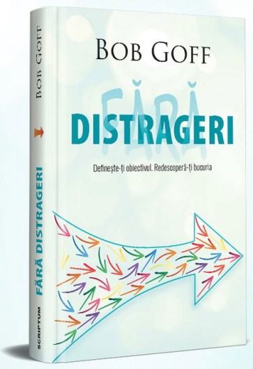 Fără distrageri: Definește-ți obiectivul. Redescoperă-ți bucuria