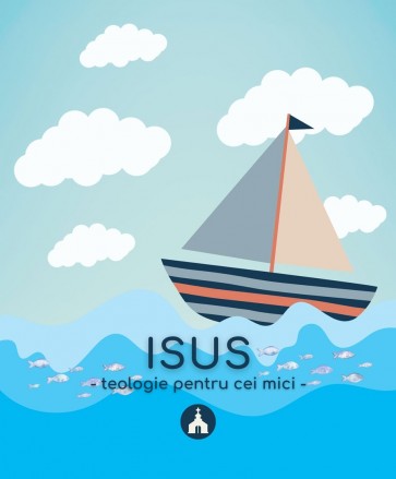 Isus: Teologie pentru cei mici