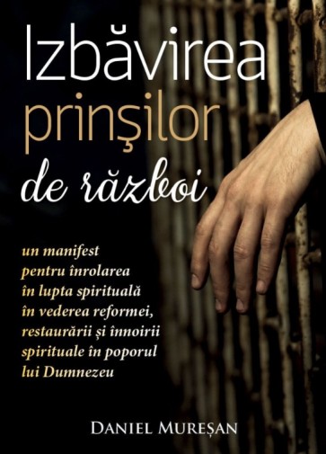 Izbăvirea prinșilor de război: Un manifest pentru înrolarea în lupta spirituală în vederea reformei, restaurării și înnoirii spirituale în poporul lui Dumnezeu