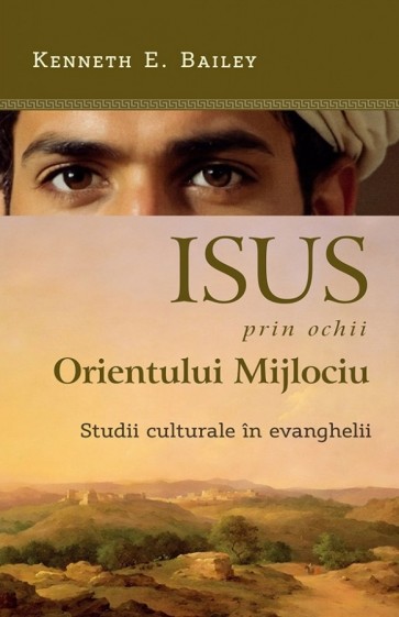 Isus, prin ochii Orientului Mijlociu: Studii culturale în evanghelii