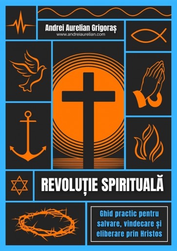 Revoluție spirituală: Ghid practic pentru salvare, vindecare și eliberare prin Hristos