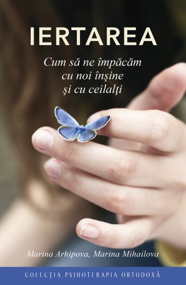 Iertarea: Cum să ne împăcăm cu noi înşine şi cu ceilalţi