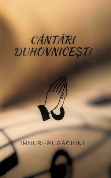 Cântări duhovnicești: Imnuri – Rugăciuni