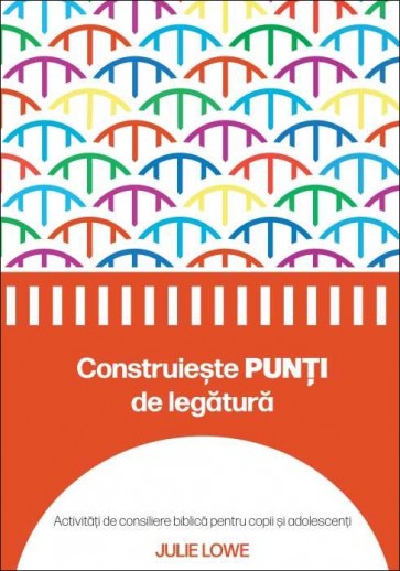 Construiește punți de legătură: Activități de consiliere biblică pentru copii și adolescenți