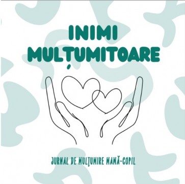 Inimi mulțumitoare - JURNAL DE MULȚUMIRE MAMĂ-COPIL