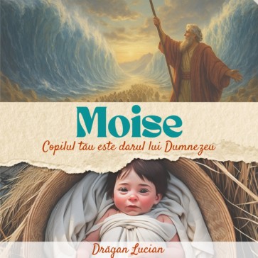 Moise – Copilul tău este darul lui Dumnezeu