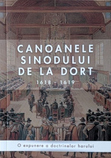 Canoanele Sinodului de la Dort: 1618-1619. O expunere a doctrinelor harului (ediție de buzunar)