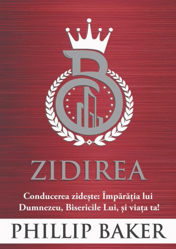 Zidirea. Conducerea zidește: Împărăția lui Dumnezeu, Bisericile Lui și viața ta