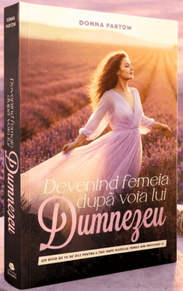 Devenind femeia după voia lui Dumnezeu: Un ghid de studiu de 90 de zile din Proverbe 31