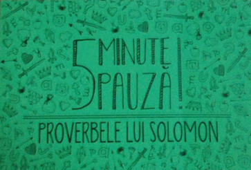 5 minute pauză! Proverbele lui Solomon