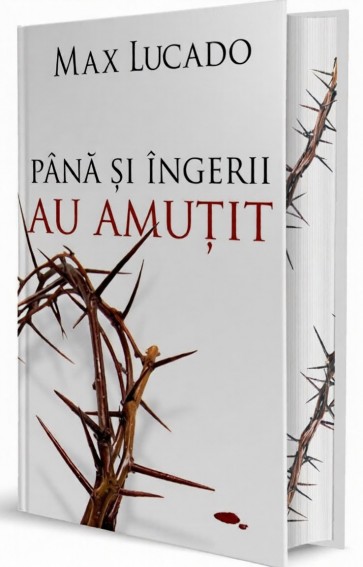Până și îngerii au amuțit: Ultima săptămână a lui Isus pe pământ