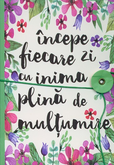 Carnetel notite "Incepe fiecare zi cu inima plina de multumire"