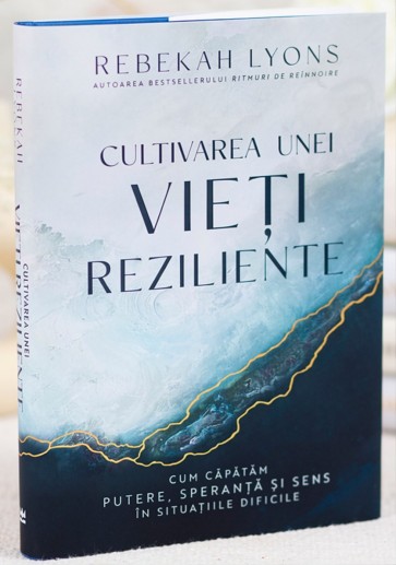 Cultivarea unei vieți reziliente: Cum căpătăm putere, speranță și sens în situațiile dificile