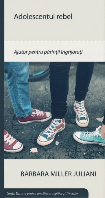 Adolescentul rebel - Resurse pentru consilierea copiilor si tinerilor