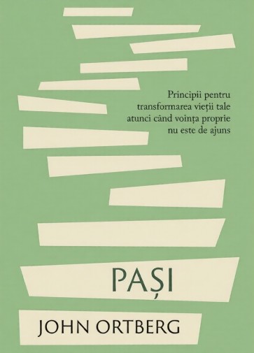 Pași: Principii pentru transformarea vieții tale atunci când voința proprie nu este de ajuns