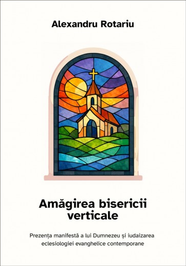 Amăgirea bisericii verticale: Prezența manifestă a lui Dumnezeu și iudaizarea eclesiologiei evanghelice contemporane