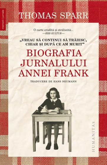„Vreau să continui să trăiesc, chiar şi după ce am murit.“ Biografia Jurnalului Annei Frank