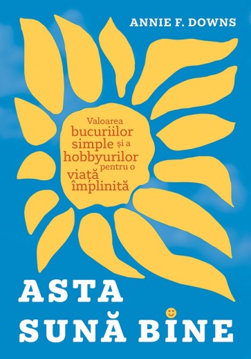 Asta sună bine: Valoarea bucuriilor simple și a hobbyurilor pentru o viață împlinită