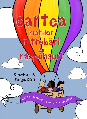Cartea marilor întrebări și răspunsuri: Ghidul familiei în credința creștină