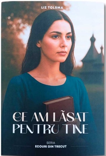 Ce am lasat pentru tine - seria Ecouri din trecut - vol. 3