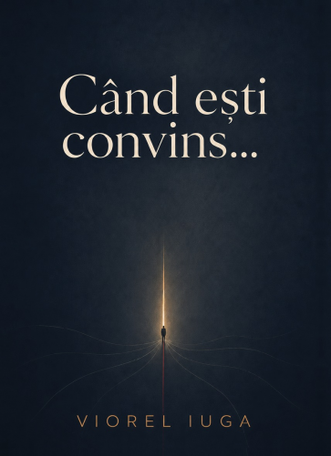 Când ești convins…