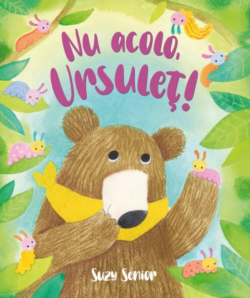 Nu acolo, Ursuleț!