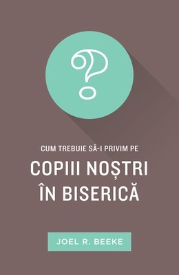 Cum trebuie să-i privim pe copiii noștri în Biserică