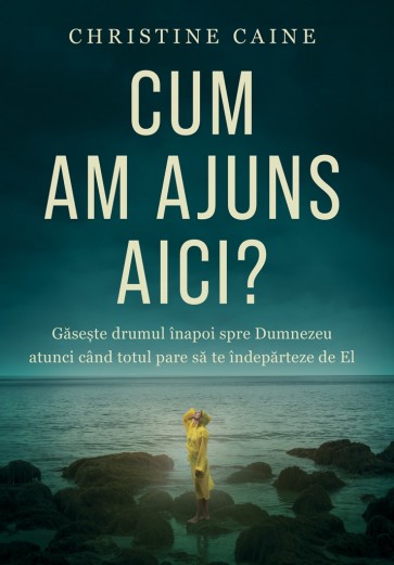 Cum am ajuns aici? Găsește drumul înapoi spre Dumnezeu atunci când totul pare să te îndepărteze de El