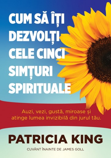 Cum să îți dezvolți cele cinci simțuri spirituale: Auzi, vezi, gustă, miroase și atinge lumea invizibilă din jurul tău