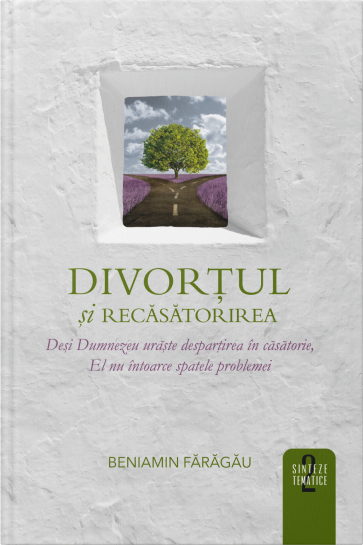 Divortul si recasatorirea. Desi Dumnezeu uraste despartirea in casatorie, El nu intoarce spatele problemei
