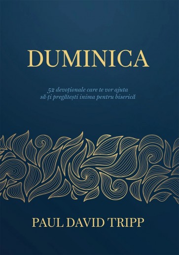 Duminica - 52 devoționale care te vor ajuta să-ți pregătești inima pentru biserică