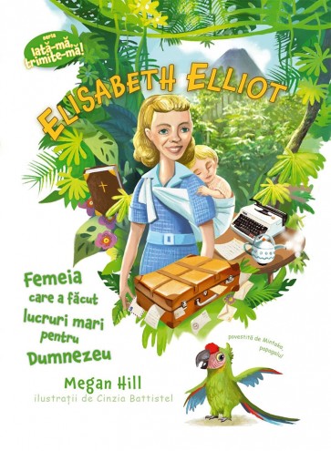 Elisabeth Elliot: Femeia care a facut lucruri mari pentru Dumnezeu (Seria: Iata-ma, trimite-ma!)
