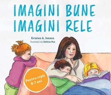 Imagini bune, imagini rele. Un plan simplu pentru a proteja copiii de pornografie. Pentru copii 5-7 ani 