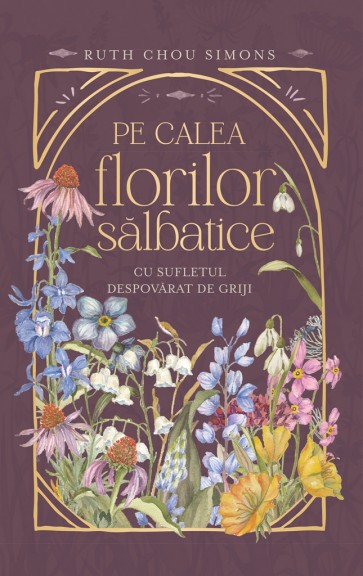 Pe calea florilor sălbatice: Cu sufletul despovărat de griji