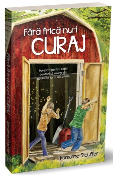 Fără frică nu-i curaj: Povestiri pentru copiii doritori să învețe din pățaniile lor și ale altora