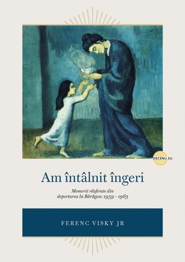 Am întâlnit îngeri: Memorii răsfirate din deportarea în Bărăgan: 1959 – 1963