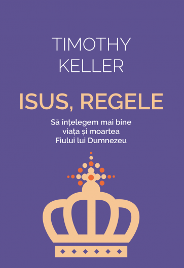 Isus, Regele: Să înțelegem mai bine viața și moartea Fiului lui Dumnezeu