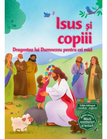 Isus si copiii (Seria Biblia pentru micii aventurieri ai lecturii)