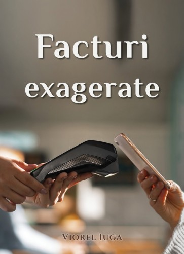 Facturi exagerate