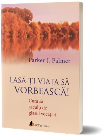 Lasa-ti viata sa vorbeasca. Cum sa asculti de glasul vocatiei