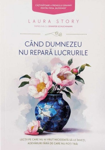 Când Dumnezeu nu repară lucrurile: Lecții pe care nu ai vrut niciodată să le înveți, adevăruri fără de care nu poți trăi