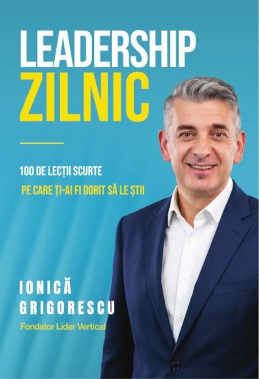 Leadership zilnic: 100 de lecții scurte pe care ți-ai fi dorit să le știi