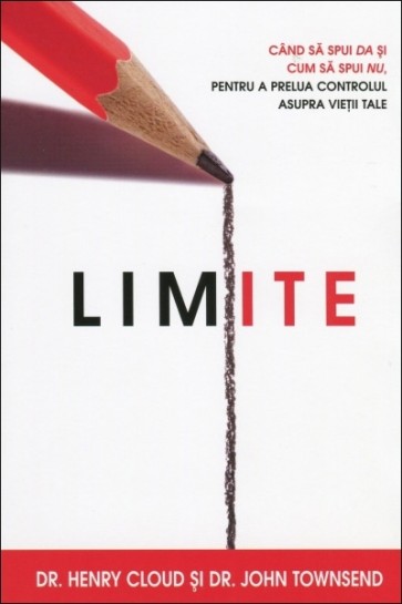 Limite. Cand sa spui da si cum sa spui nu, pentru a prelua controlul asupra vietii tale